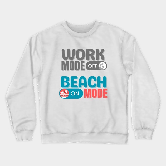 Work Mode Off, Beach Mode ON Crewneck Sweatshirt by BasicallyBeachy